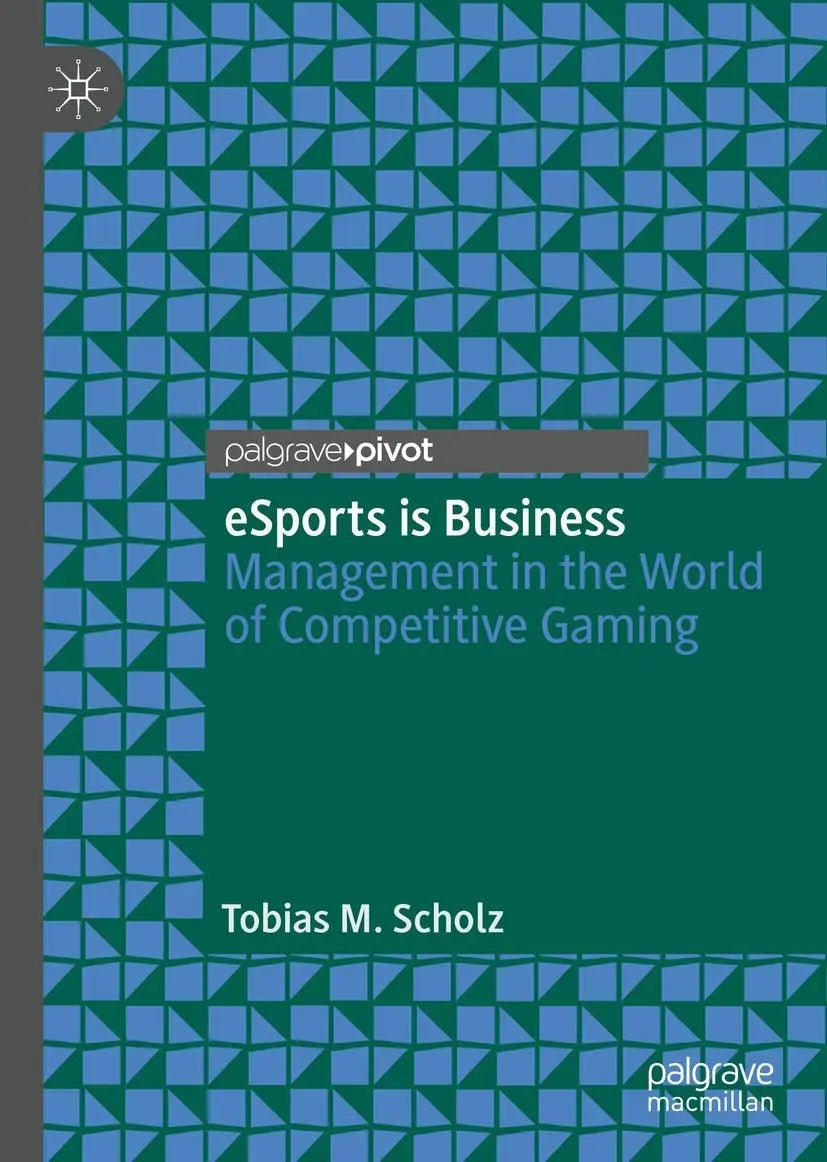 eSports is Business Management in the World of Competitive Gaming by Tobias M. Scholz