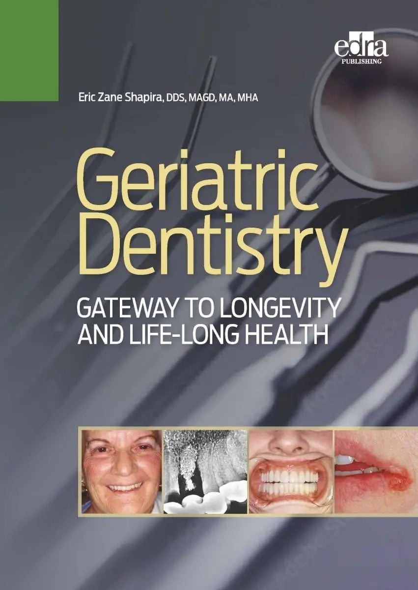 Geriatric Dentistry. Gateway to Llongevity and Life-long Health by Eric Z. Shapira