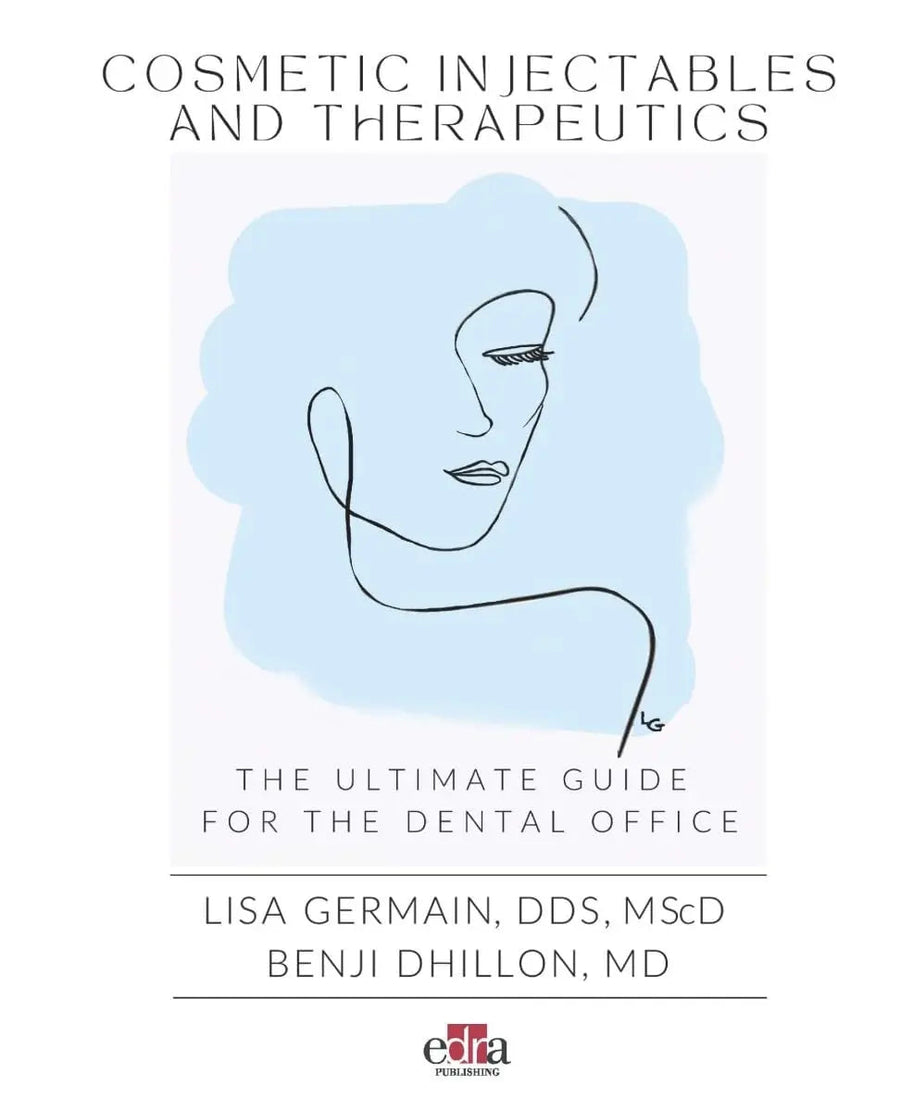 Cosmetic Injectables and Therapeutics. The Ultimate Guide for Dental Office by Lisa Germain
