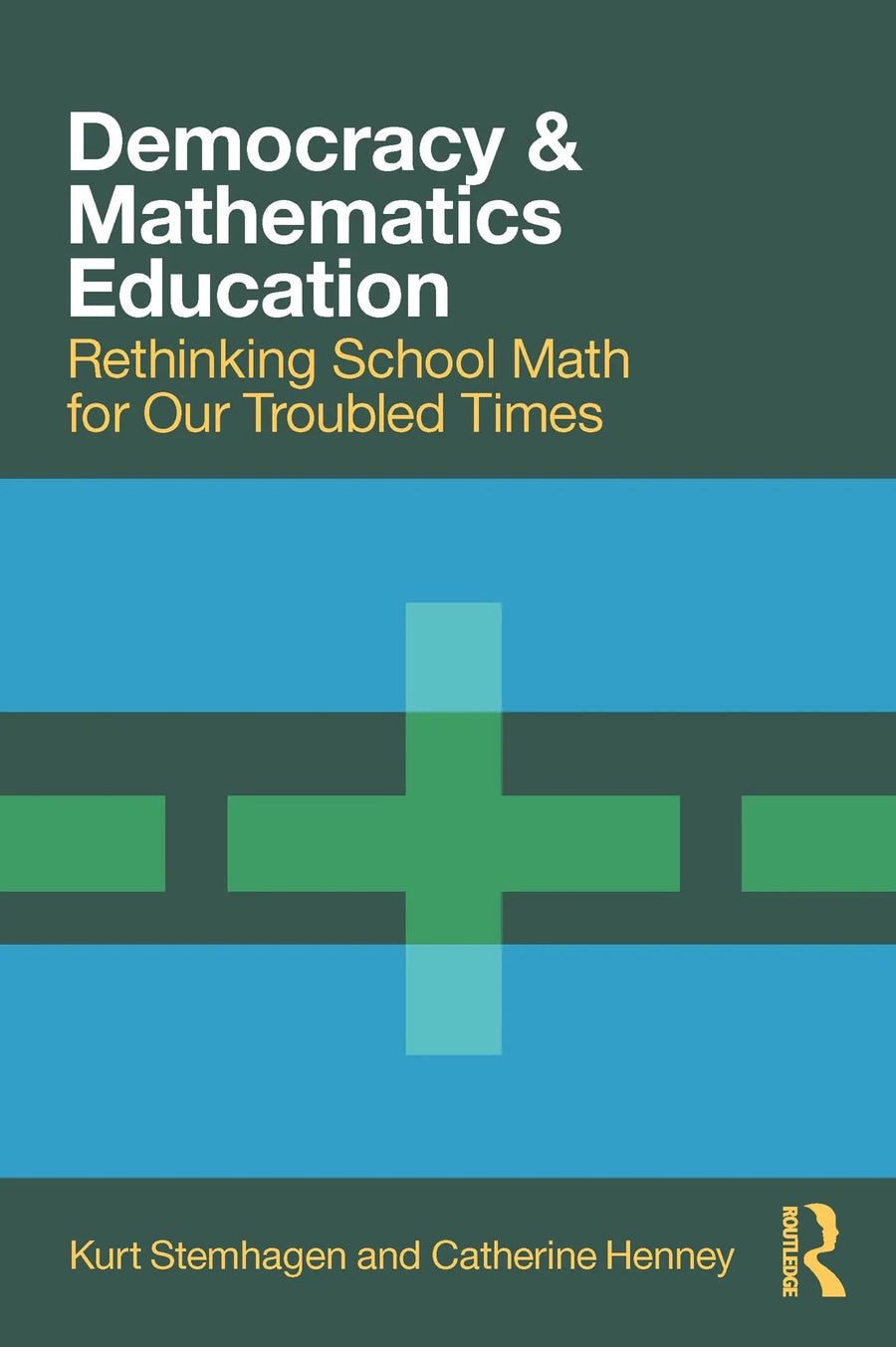 Democracy and Mathematics Education Rethinking School Math for Our Troubled Times by Kurt Stemhagen