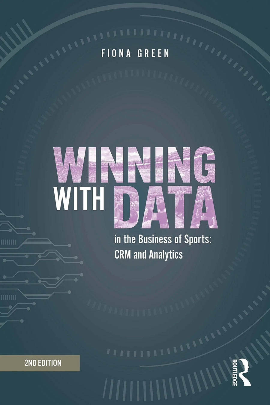 Winning with Data in the Business of Sports CRM and Analytics by Fiona Green