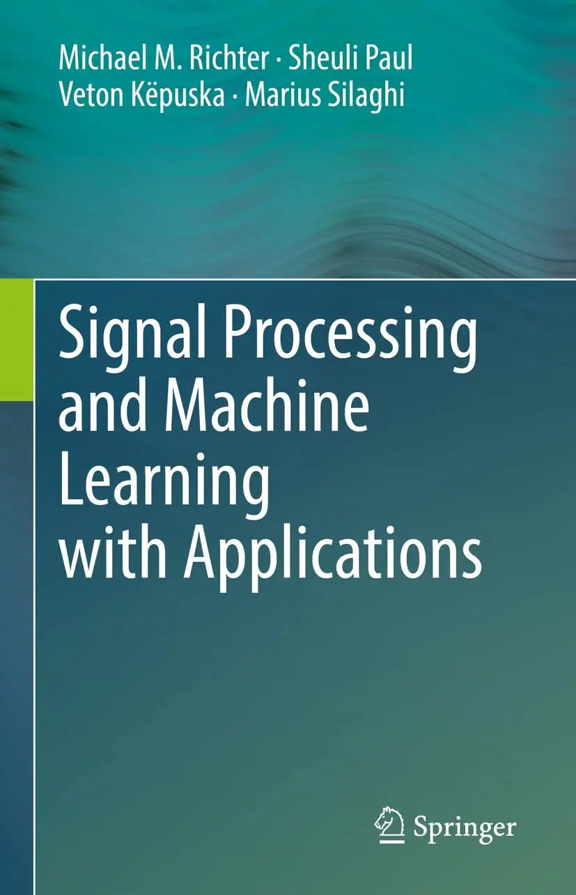 Signal Processing and Machine Learning with Applications by Michael M. Richter