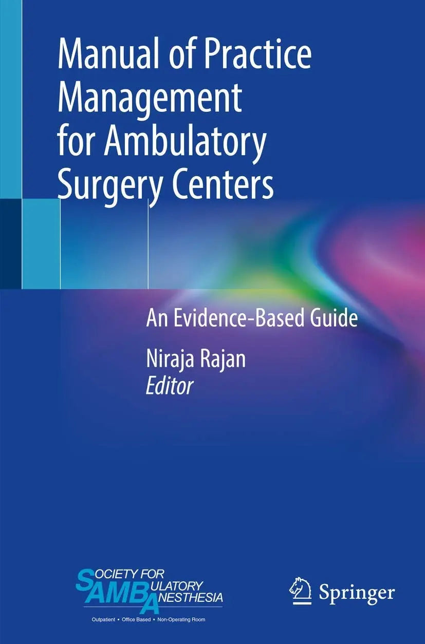 Manual of Practice Management for Ambulatory Surgery Centers An Evidence-Based Guide by Niraja Rajan
