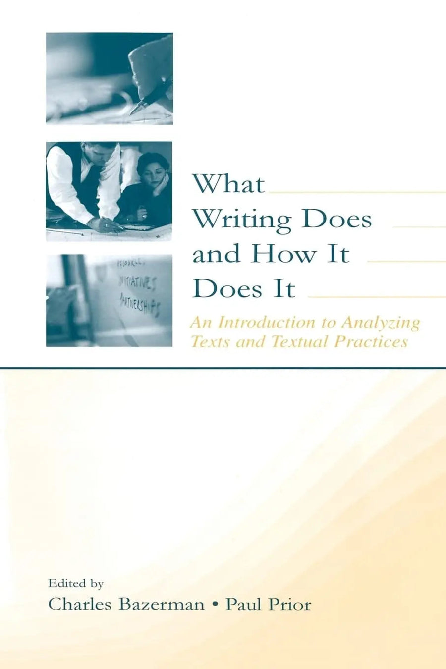 What Writing Does and how it Does it An Introduction to Analyzing Texts and Textual Practices by Charles Bazerman