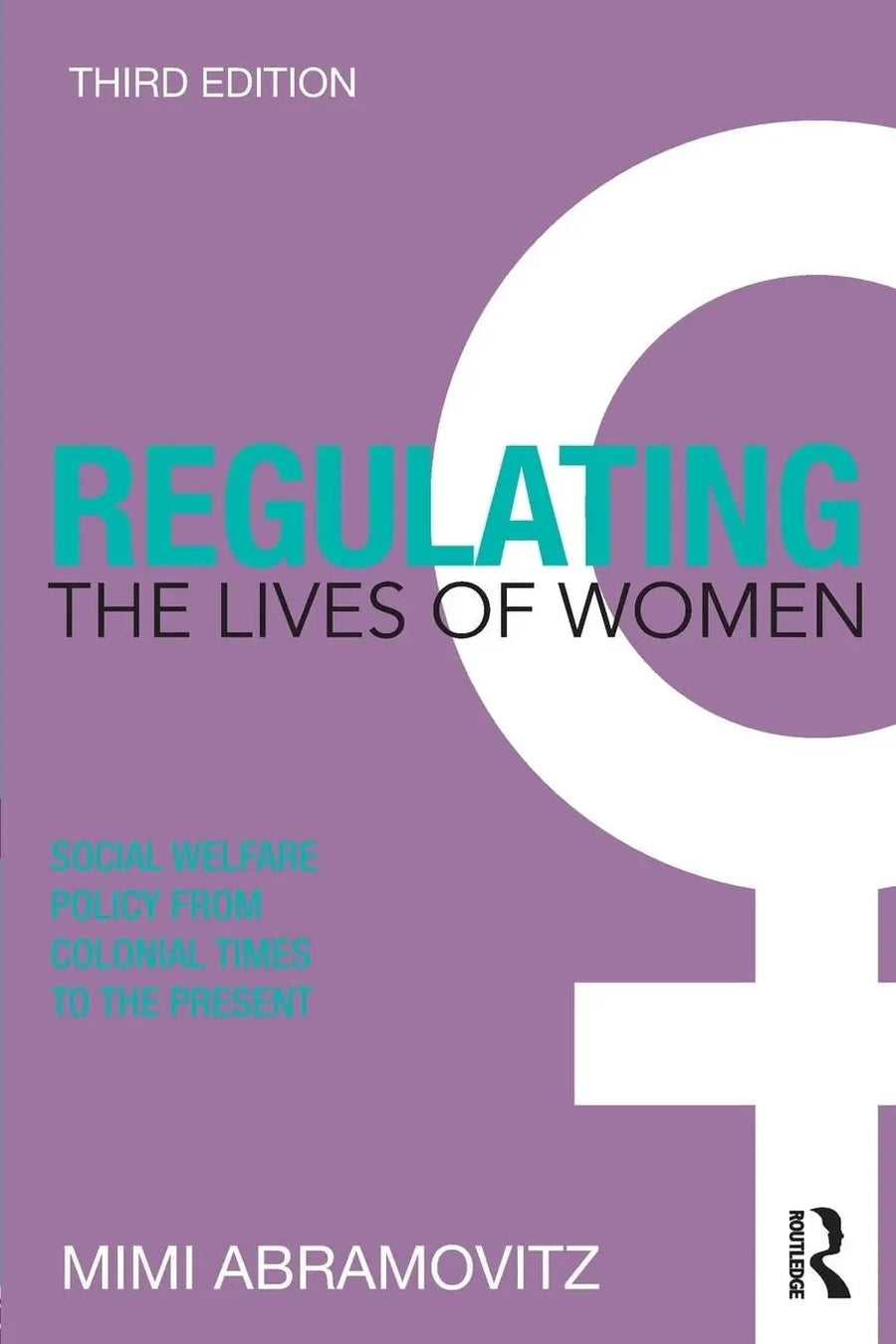 Regulating the Lives of Women Social Welfare Policy from Colonial Times to the Present by Mimi Abramovitz