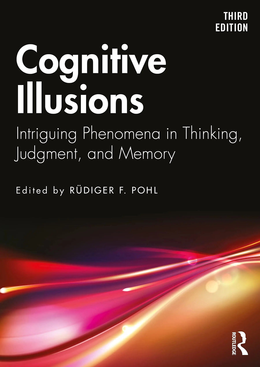 Cognitive Illusions Intriguing Phenomena in Thinking, Judgment, and Memory by Rüdiger Pohl