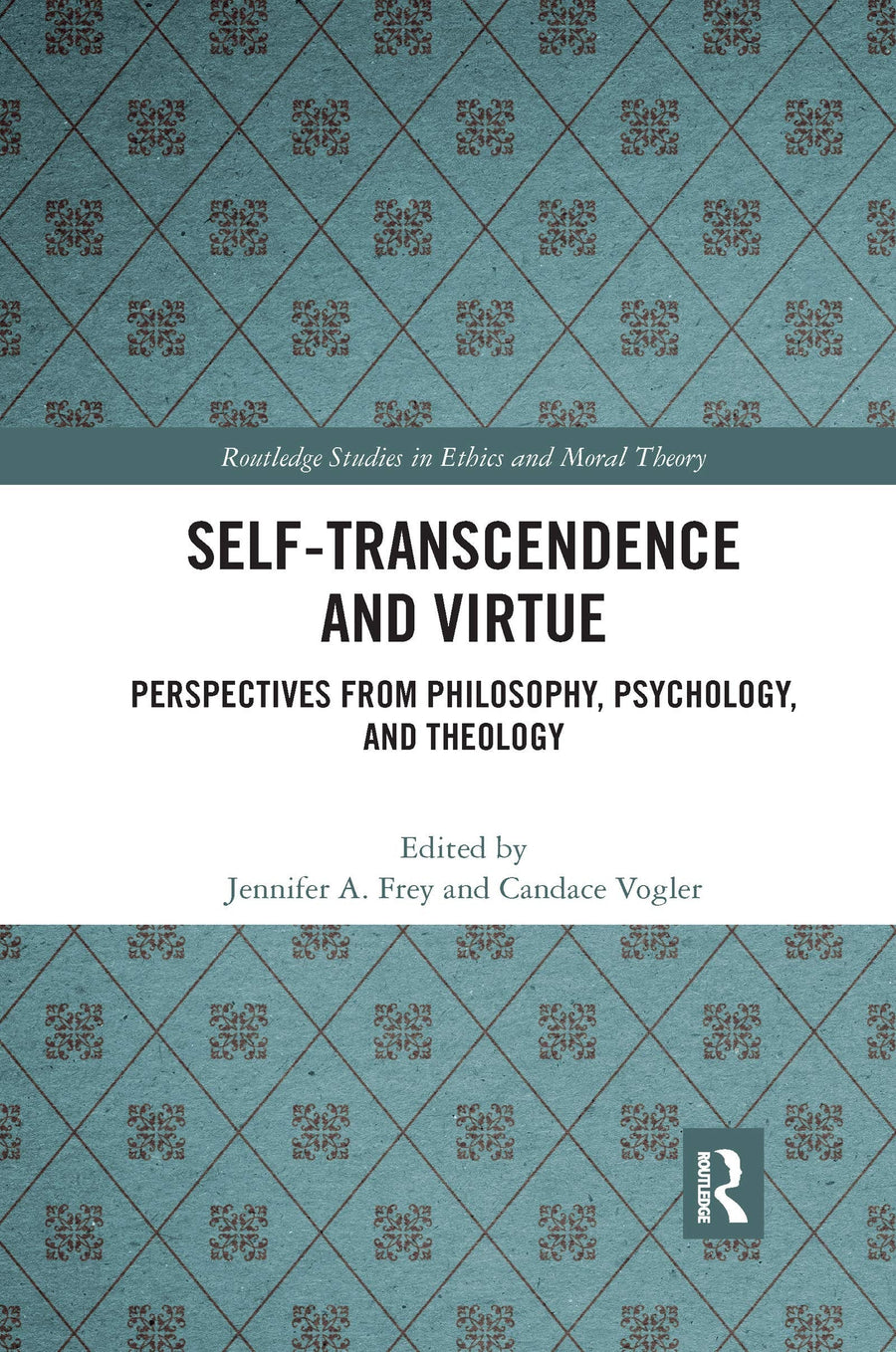 Self-Transcendence and Virtue Perspectives from Philosophy, Psychology, and Theology