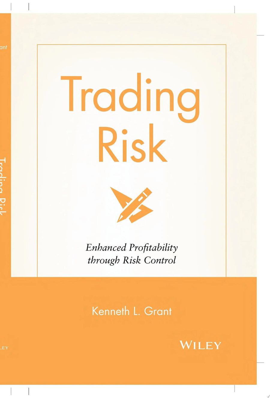 Trading Risk Enhanced Profitability through Risk Control by Kenneth L. Grant
