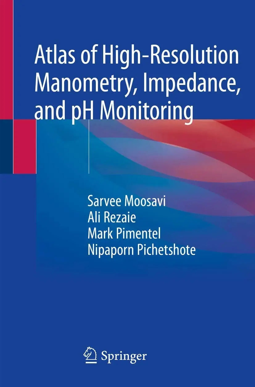 Atlas of High-Resolution Manometry, Impedance, and pH Monitoring by Sarvee Moosavi