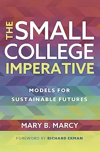 The Small College Imperative Models for Sustainable Futures by Mary B. Marcy