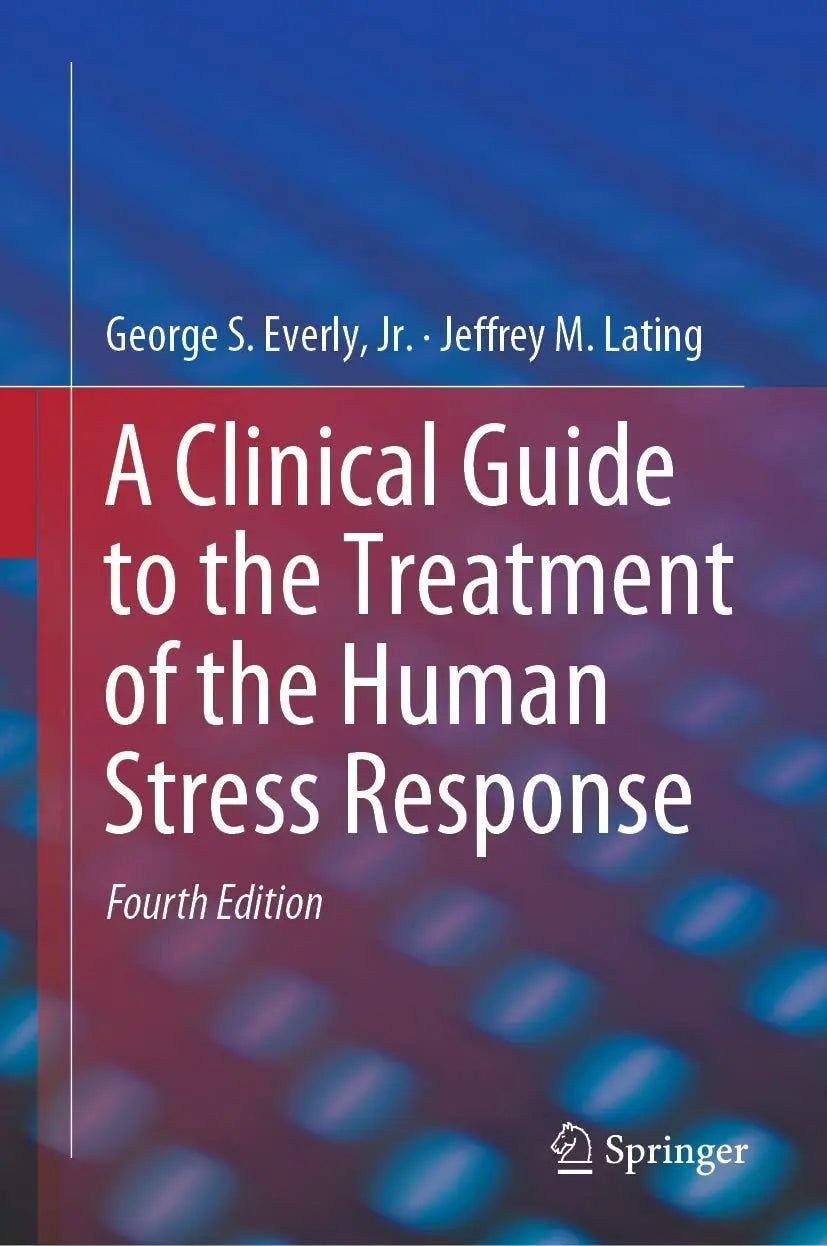 A Clinical Guide to the Treatment of the Human Stress Response by George S. Everly