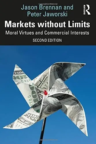 Markets Without Limits Moral Virtues and Commercial Interests by Jason Brennan
