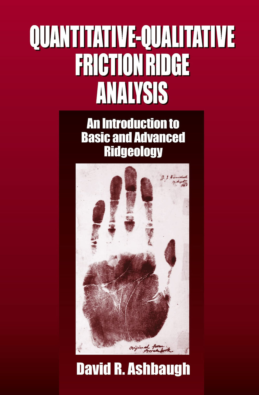 Quantitative-Qualitative Friction Ridge Analysis An Introduction to Basic and Advanced Ridgeology