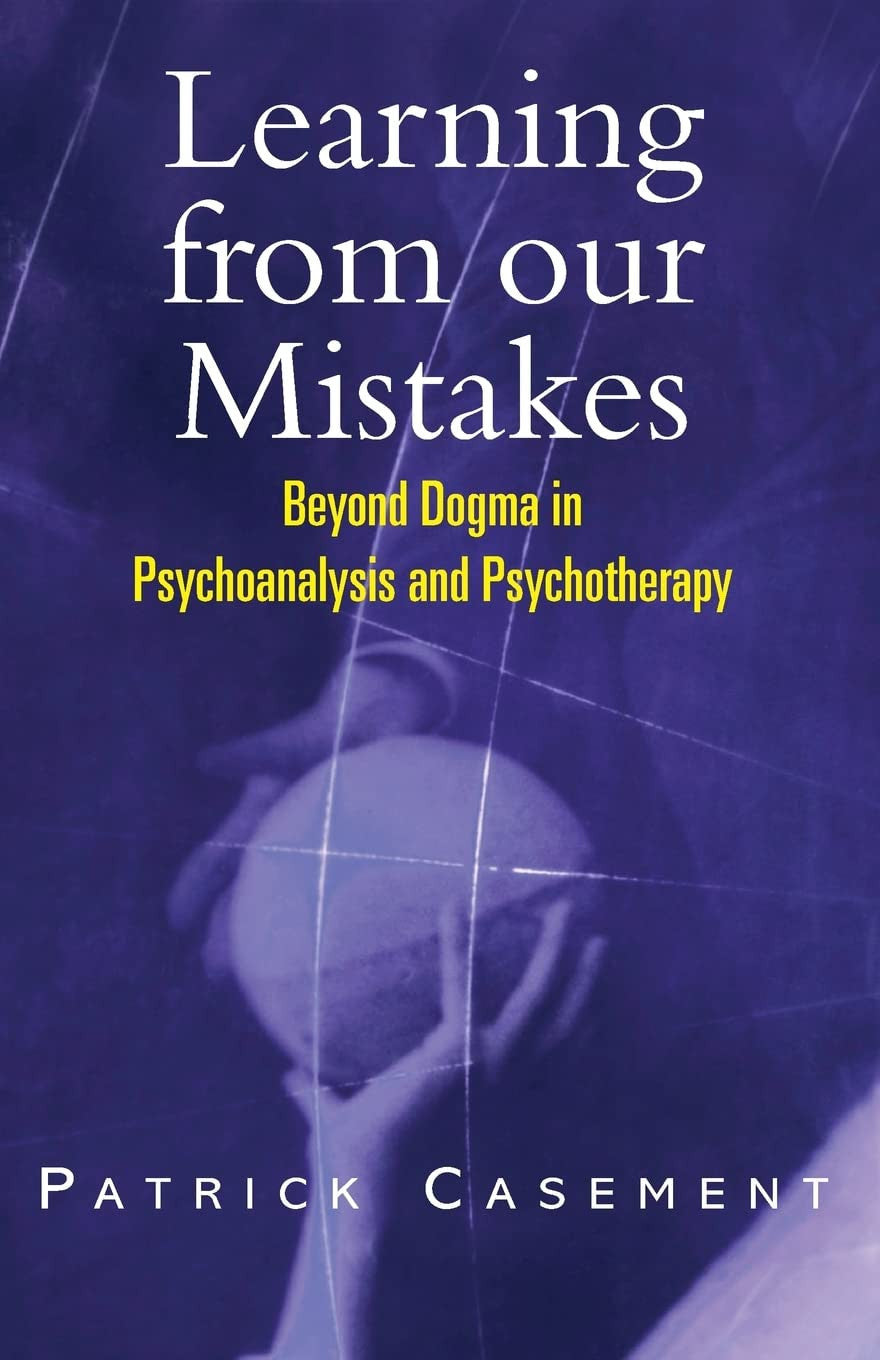 Learning from Our Mistakes Beyond Dogma in Psychoanalysis and Psychotherapy