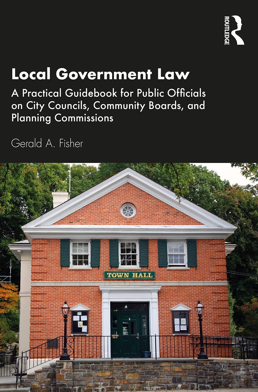 Local Government Law A Practical Guidbook for Public Officials on City Councils, Community Boards, and Planning Commissions by Gerald A. Fisher