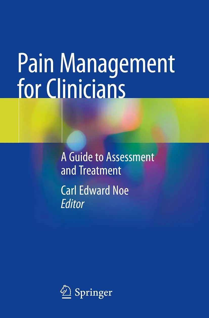 Pain Management for Clinicians A Guide to Assessment and Treatment by Carl Edward Noe