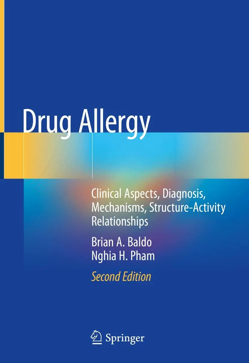 Drug Allergy Clinical Aspects, Diagnosis, Mechanisms, Structure-Activity Relationships by Brian A. Baldo