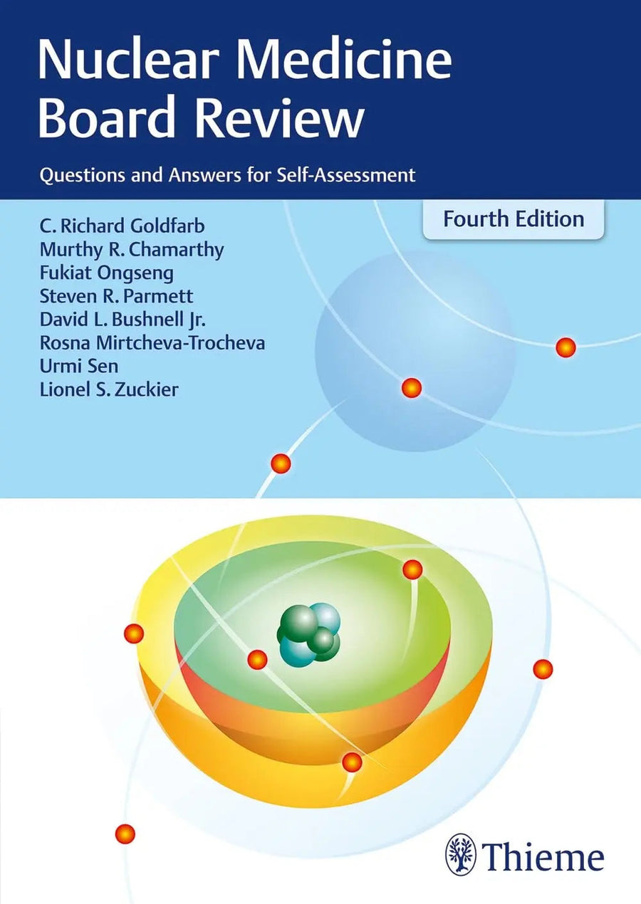 Nuclear Medicine Board Review Questions and Answers for Self-Assessment by C. Richard Goldfarb