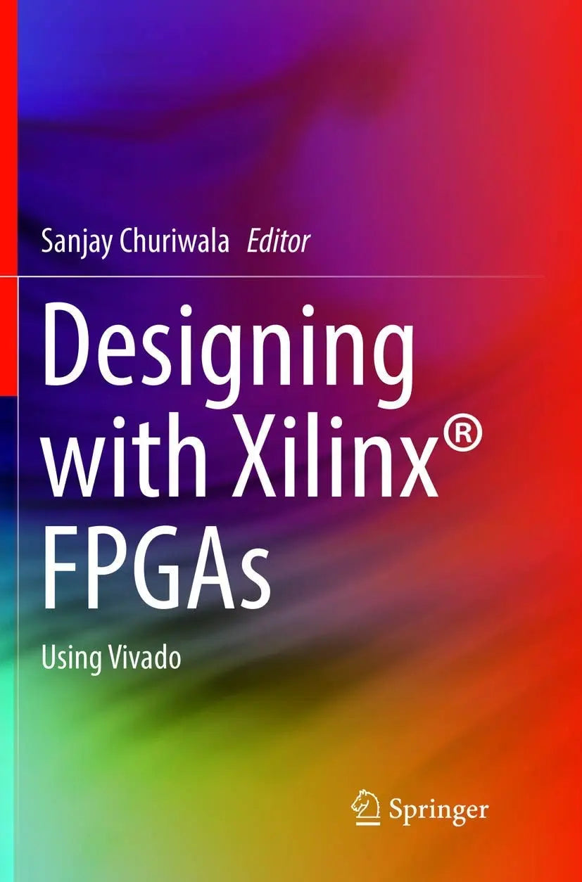 Designing with Xilinx® FPGAs Using Vivado by Sanjay Churiwala