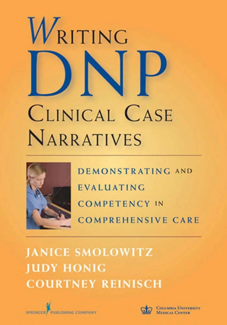 Writing DNP Clinical Case Narratives Demonstrating and Evaluating Competency in Comprehensive Care by Janice Smolowitz