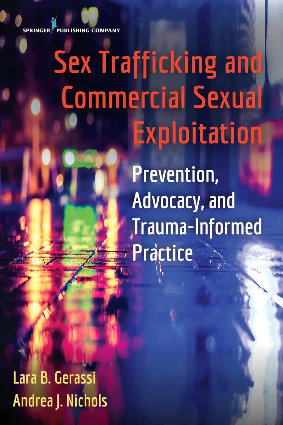 Sex Trafficking and Commercial Sexual Exploitation Prevention, Advocacy, and Trauma-informed Practice by Lara B. Gerassi