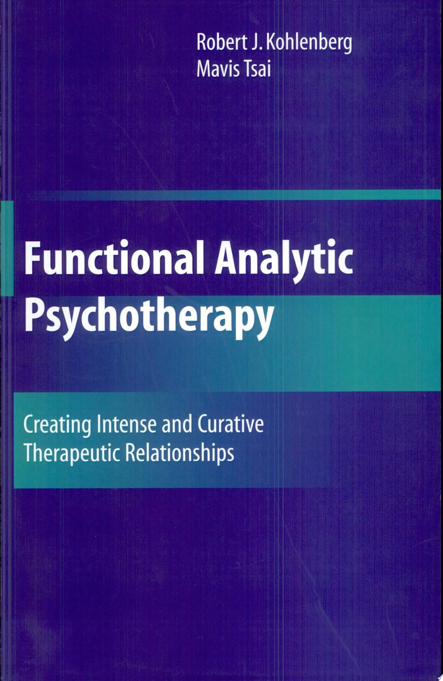 Functional Analytic Psychotherapy Creating Intense and Curative Therapeutic Relationships by Robert J. Kohlenberg