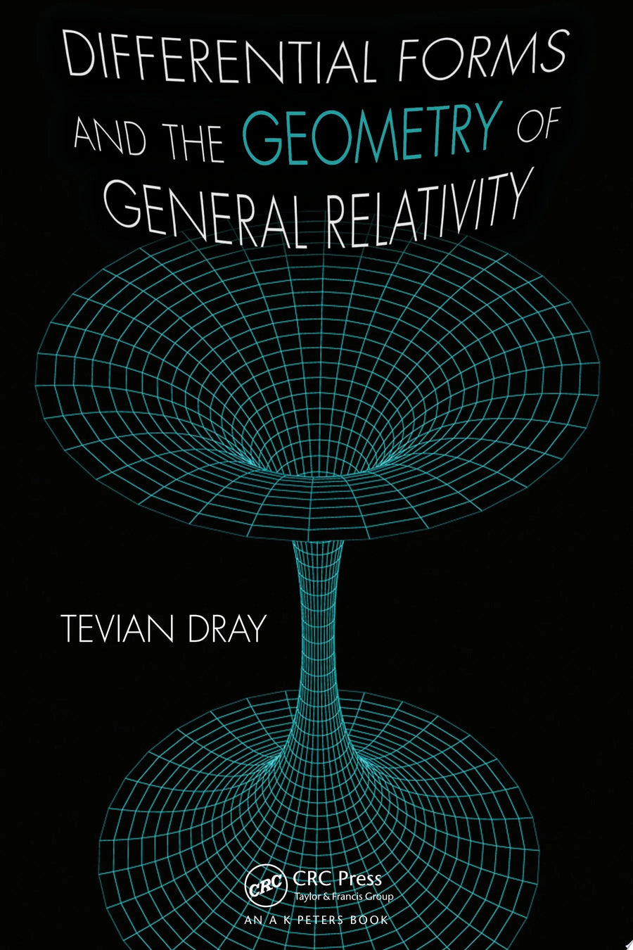 Differential Forms and the Geometry of General Relativity by Tevian Dray