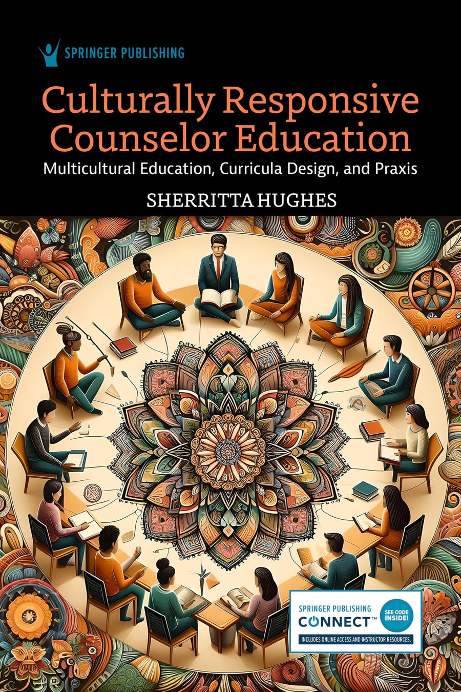Culturally Responsive Counselor Education Multicultural Education, Curricula Design, and Praxis by Sherritta Hughes
