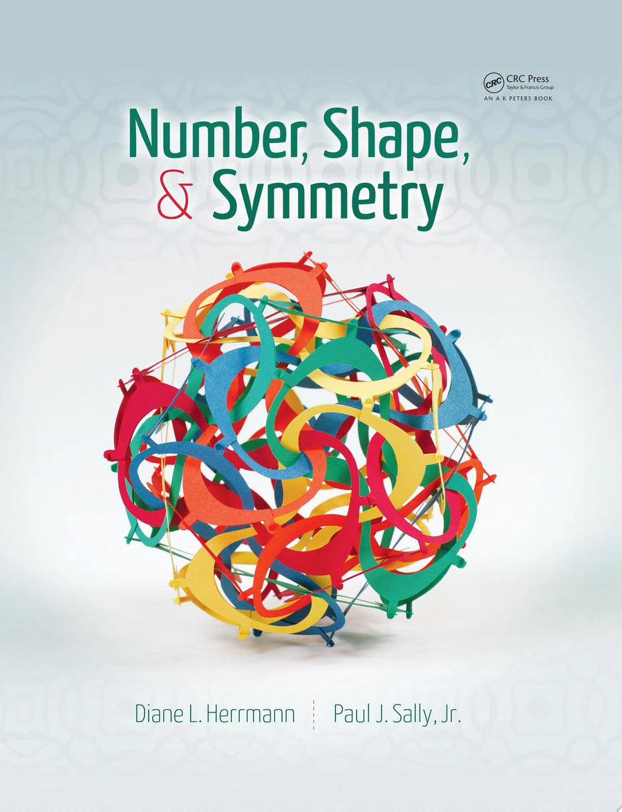 Number, Shape, & Symmetry An Introduction to Number Theory, Geometry, and Group Theory by Diane L. Herrmann