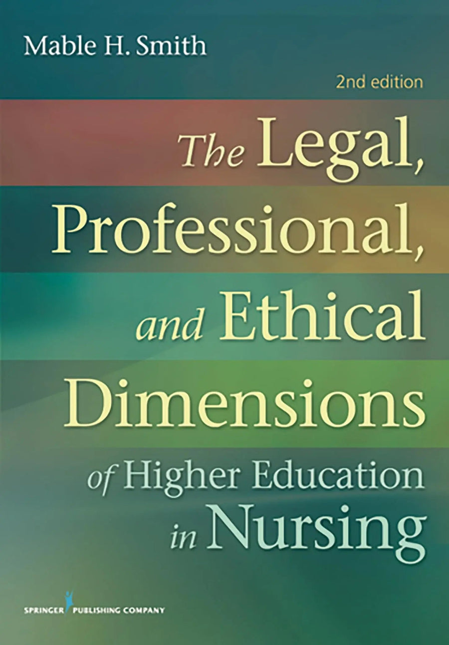The Legal, Professional, and Ethical Dimensions of Education in Nursing Second Edition by Mable Smith