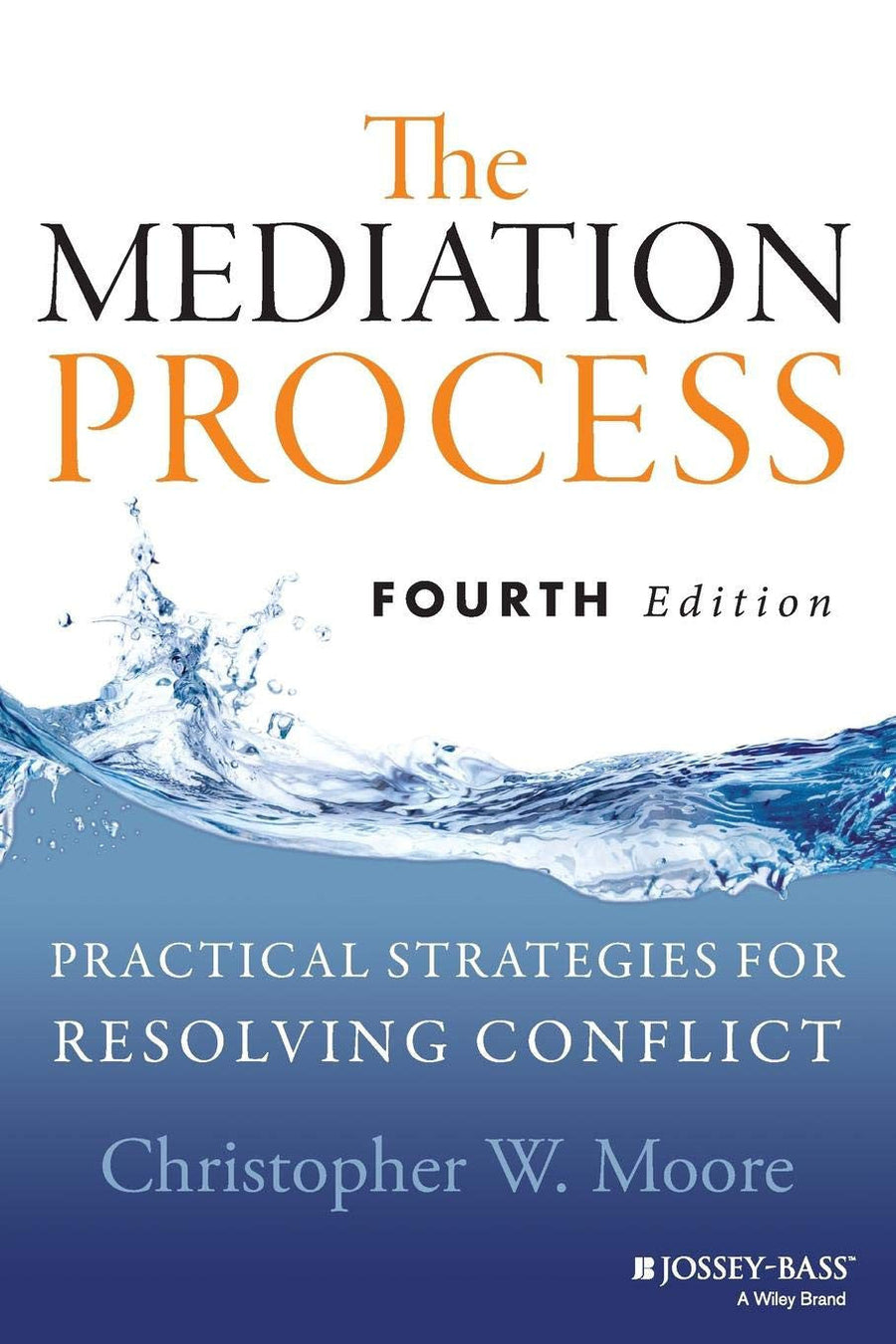 The Mediation Process Practical Strategies for Resolving Conflict