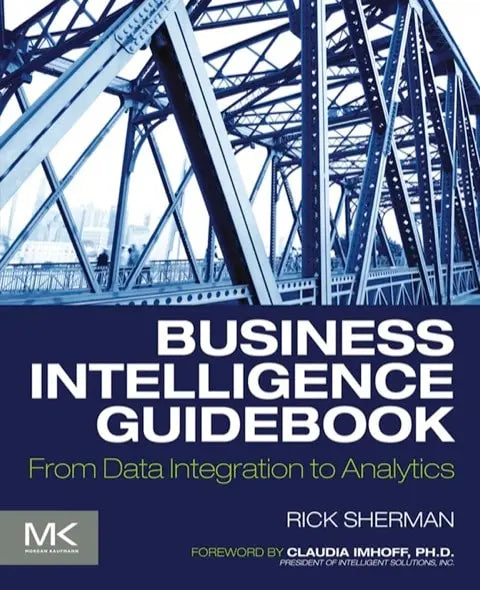 Business Intelligence Guidbook: From Data Integration to Analytics by Sherman