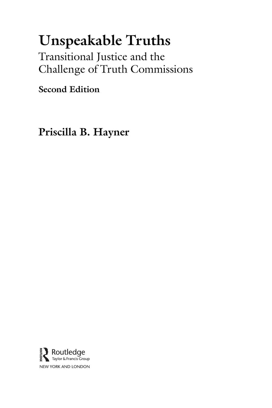 Unspeakable Truths Transitional Justice and the Challenge of Truth Commissions by Priscilla B. Hayner