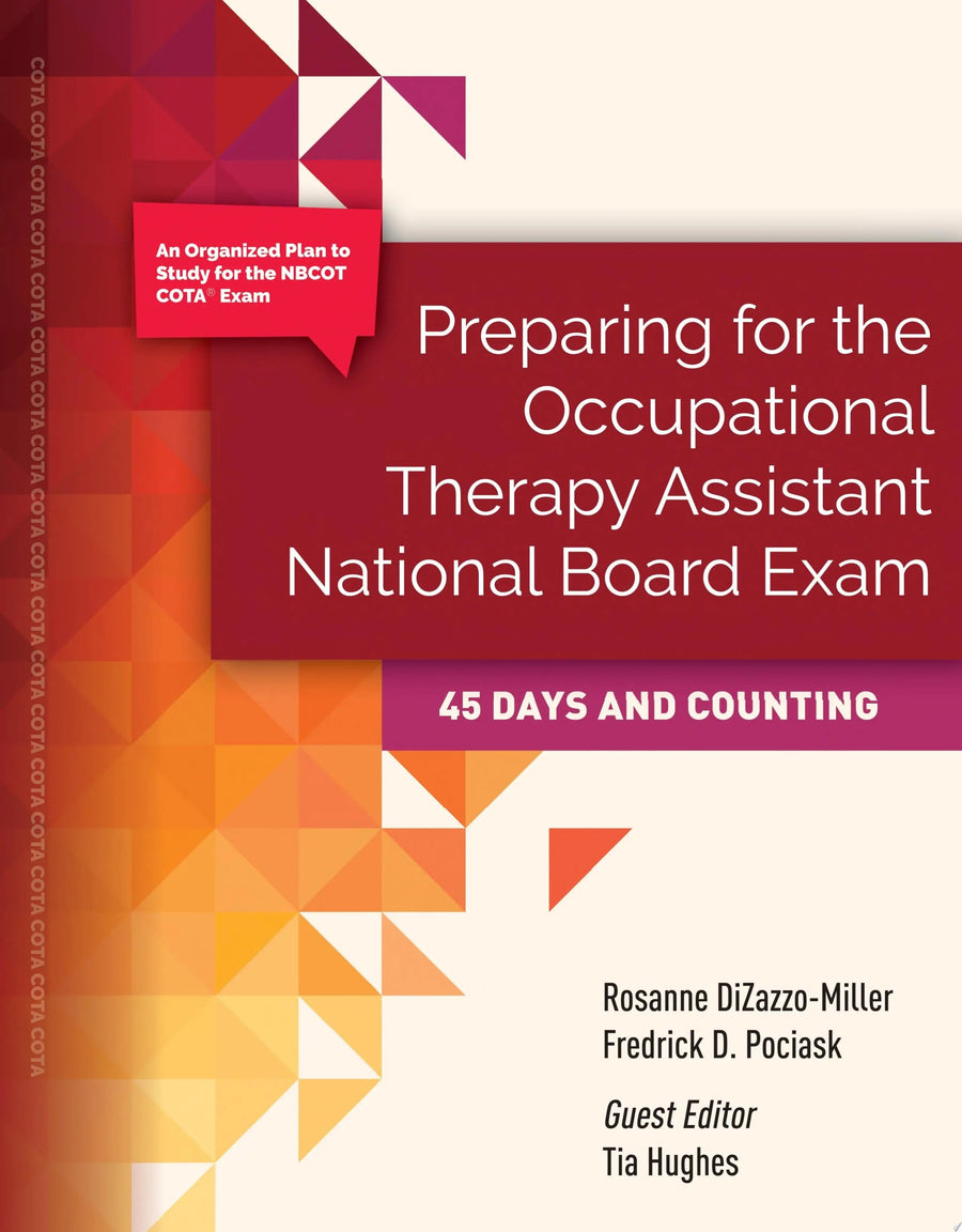 Preparing for The Occupational Therapy Assistant National Board Exam: 45 Days and Counting by Rosanne DiZazzo-Miller