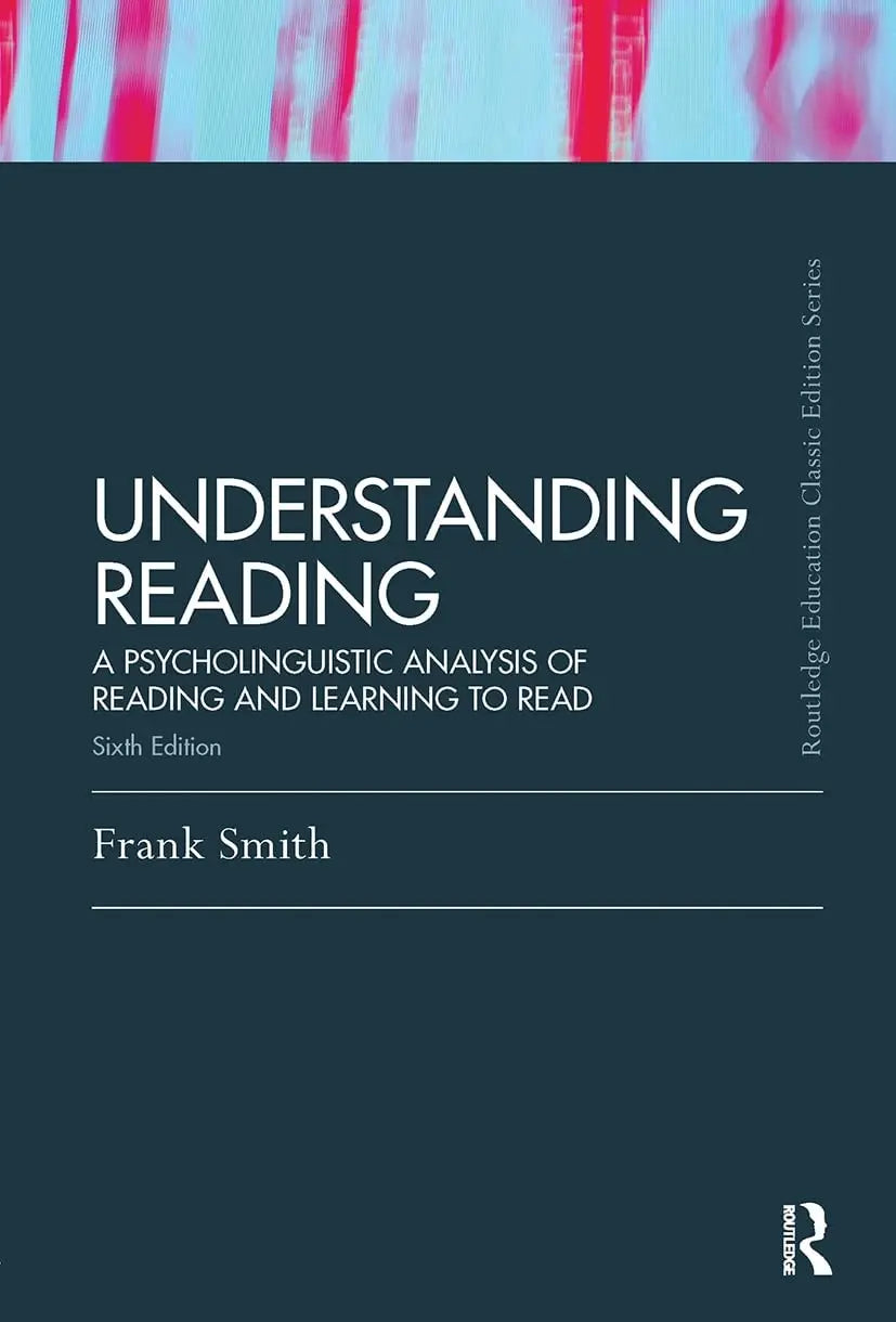 Understanding Reading A Psycholinguistic Analysis of Reading and Learning to Read by Frank Smith