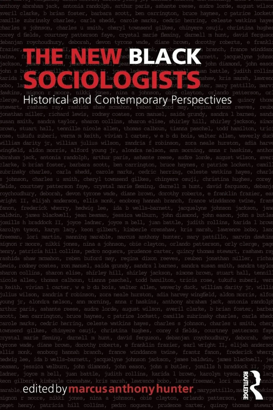 The New Black Sociologists Historical and Contemporary Perspectives by Marcus Anthony Hunter