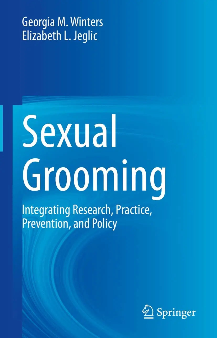 Sexual Grooming Integrating Research, Practice, Prevention, and Policy by Georgia M. Winters