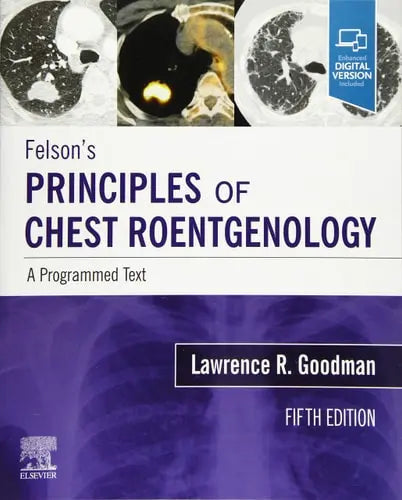 Felson's Principles of Chest Roentgenology A Programmed Text by Lawrence Roger Goodman