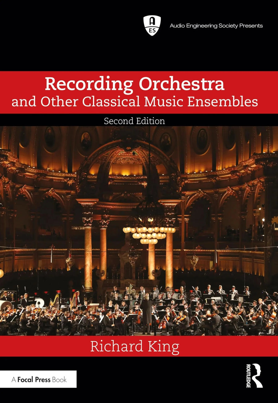 Recording Orchestra and Other Classical Music Ensembles by Richard King