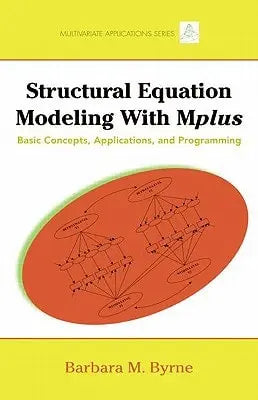 Structural Equation Modeling with Mplus Basic Concepts, Applications, and Programming by Barbara M. Byrne