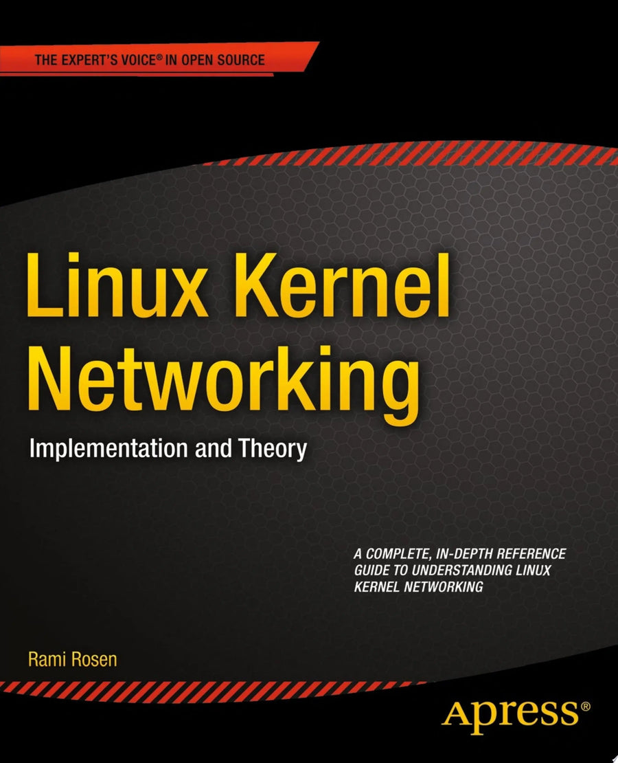 Linux Kernel Networking Implementation and Theory by Rami Rosen
