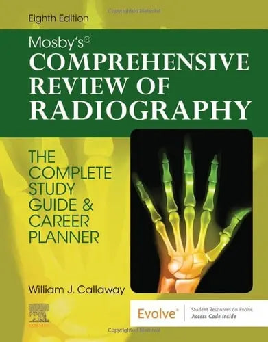 Mosby's Comprehensive Review of Radiography The Complete Study Guide and Career Planner by William J. Callaway