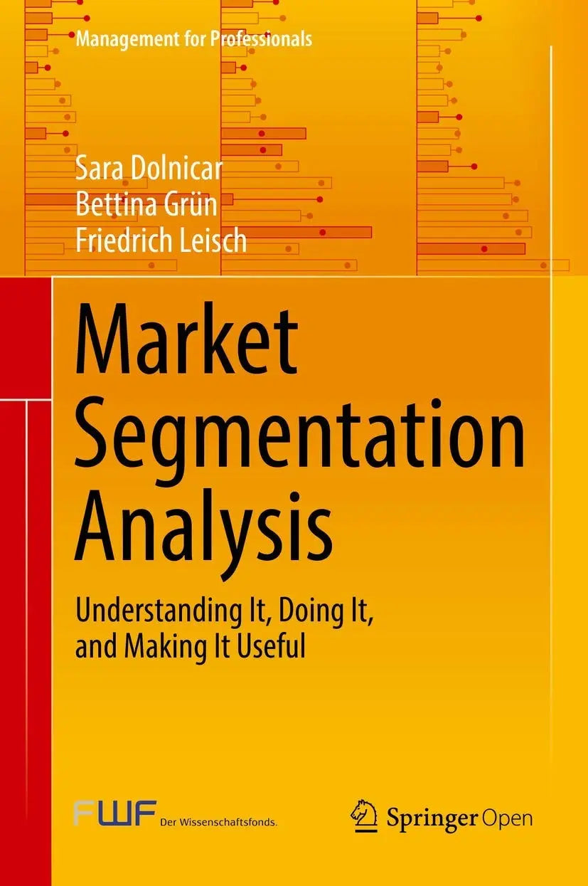 Market Segmentation Analysis Understanding It, Doing It, and Making It Useful by Sara Dolnicar