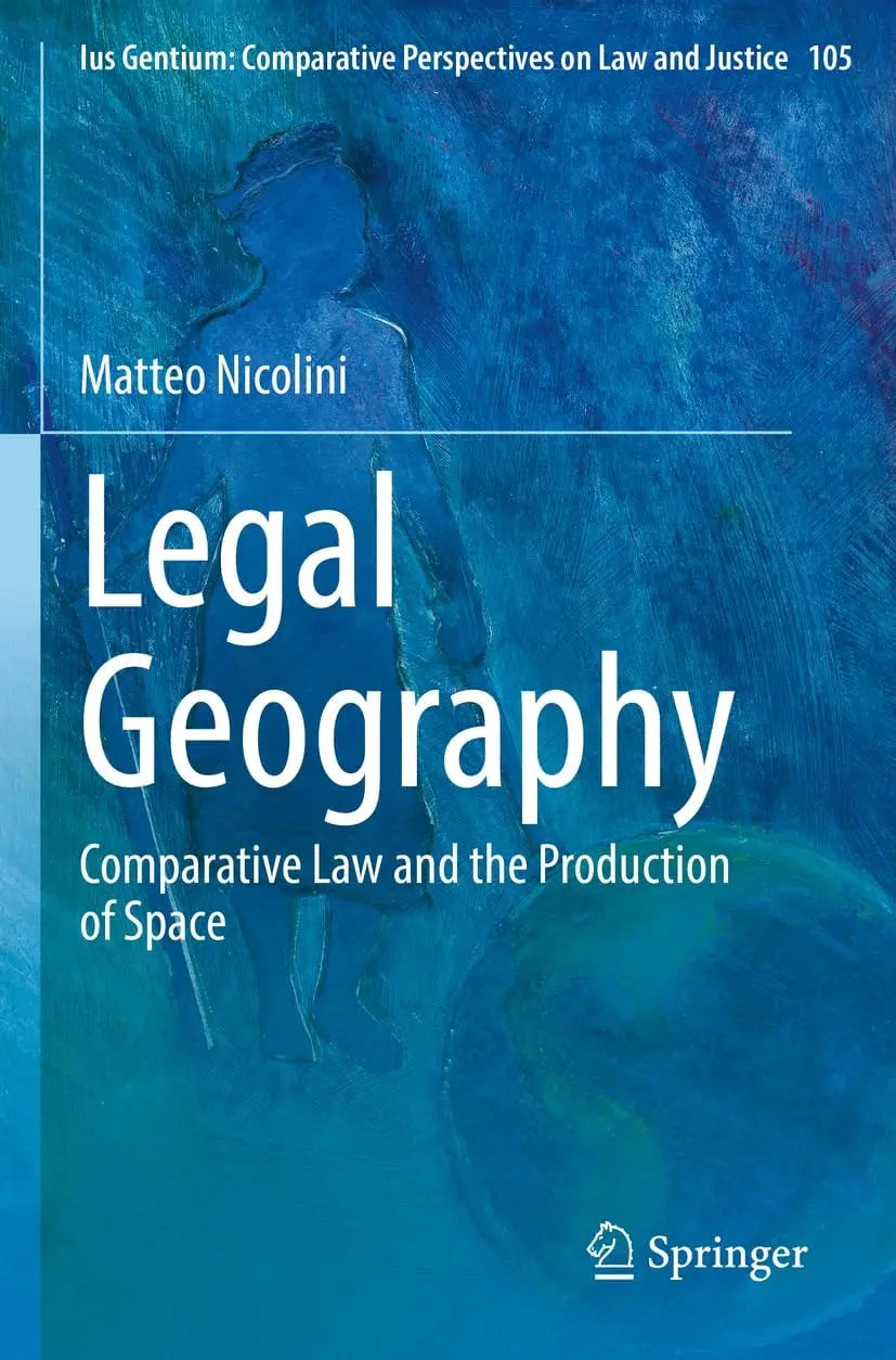 Legal Geography Comparative Law and the Production of Space by Matteo Nicolini