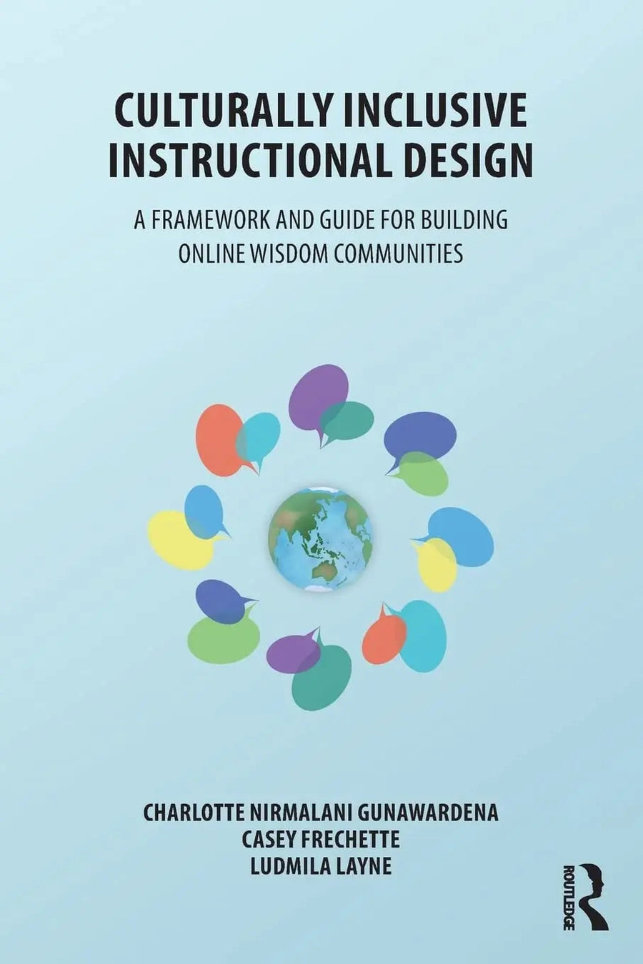 Culturally Inclusive Instructional Design A Framework and Guide for Building Onl Wisdom Communities by Charlotte Nirmalani Gunawardena