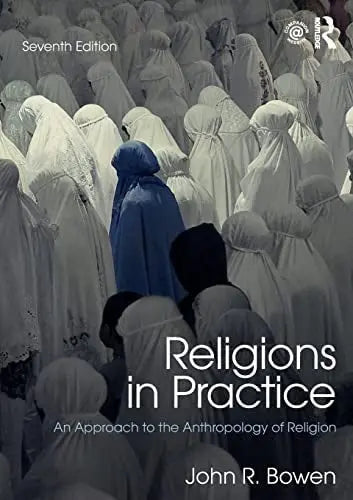 Religions in Practice An Approach to the Anthropology of Religion by John Richard Bowen