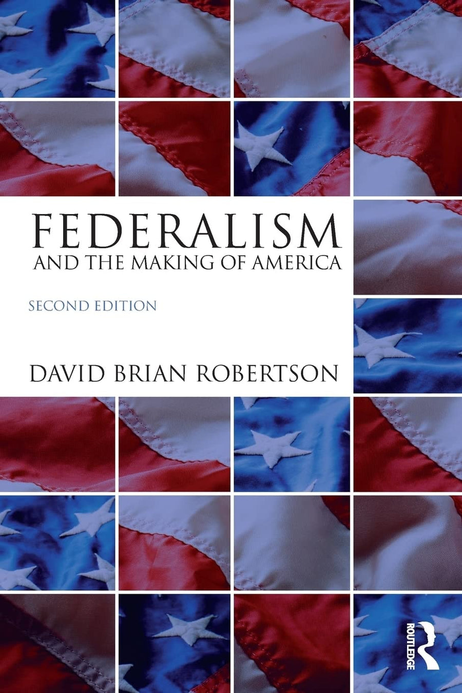 Federalism and the Making of America by David Brian Robertson