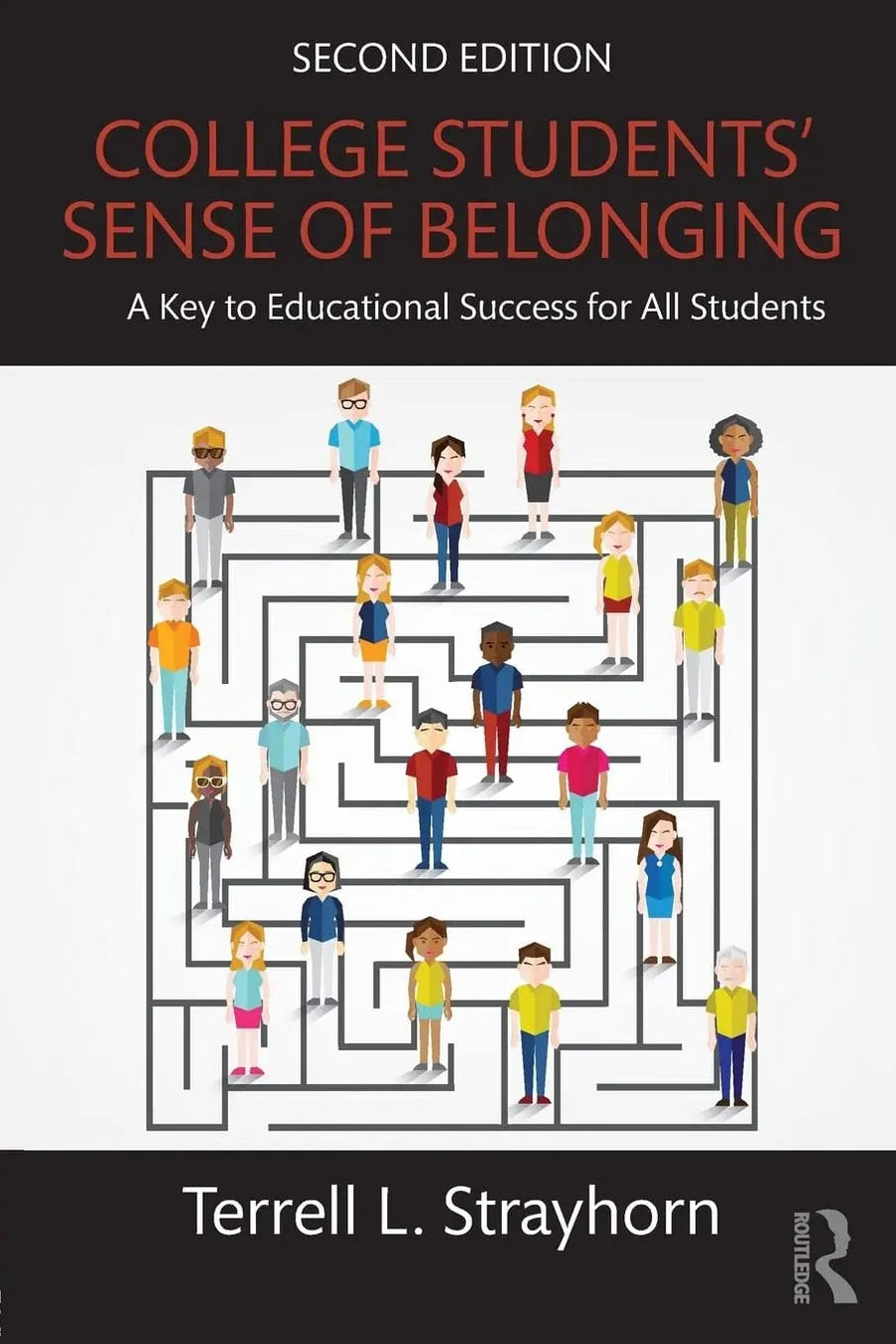 College Students' Sense of Belonging A Key to Educational Success for All Students by Terrell L. Strayhorn