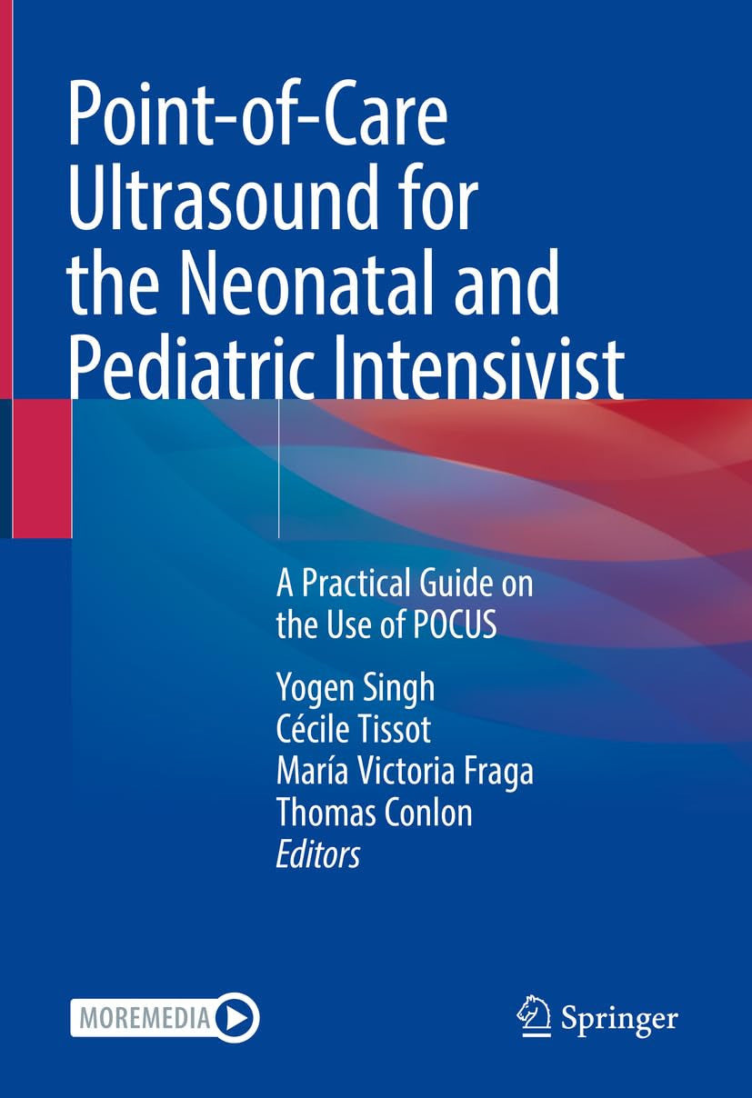 Point-of-Care Ultrasound for the Neonatal and Pediatric Intensivist A Practical Guide on the Use of POCUS