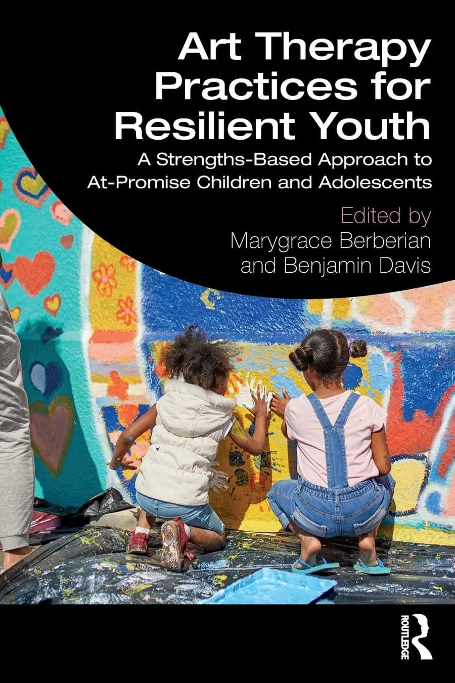 Art Therapy Practices for Resilient Youth A Strengths-based Approach to At-promise Children and Adolescents by Marygrace Berberian
